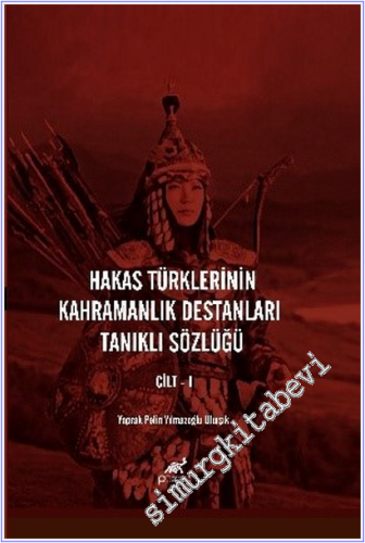Hakas Türklerinin Kahramanlık Destanları Tanıklı Sözlüğü 7 Cilt TAKIM