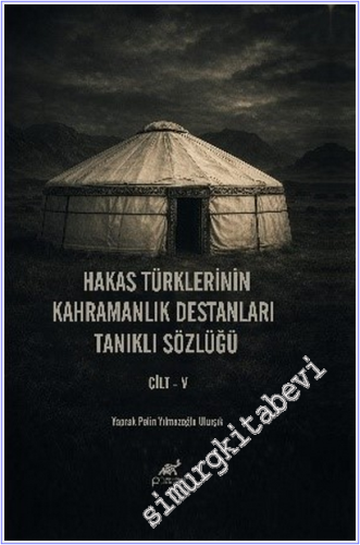 Hakas Türklerinin Kahramanlık Destanları Tanıklı Sözlüğü 7 Cilt TAKIM