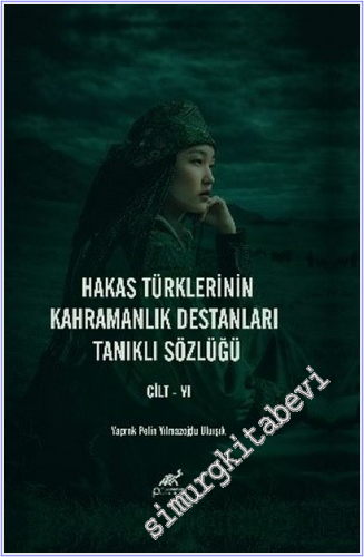 Hakas Türklerinin Kahramanlık Destanları Tanıklı Sözlüğü 7 Cilt TAKIM