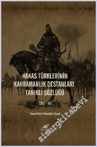 Hakas Türklerinin Kahramanlık Destanları Tanıklı Sözlüğü 7 Cilt TAKIM