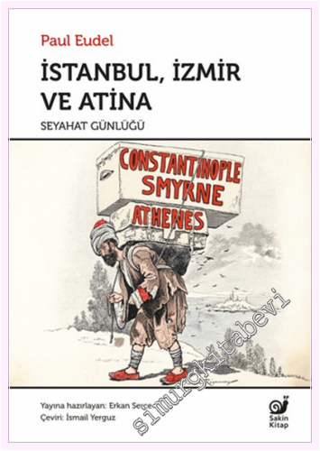 İstanbul İzmir ve Atina Seyahat Günlüğü = Constantinople Smyrne et Ath