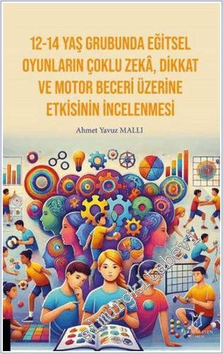 12 - 14 Yaş Grubunda Eğitsel Oyunların Çoklu Zekâ Dikkat Ve Motor Beceri Üzerine Etkisinin İncelenmesi -        2025