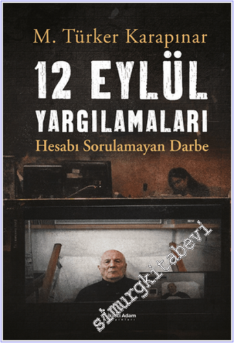 12 Eylül Yargılamaları : Hesabı Sorulamayan Darbe -