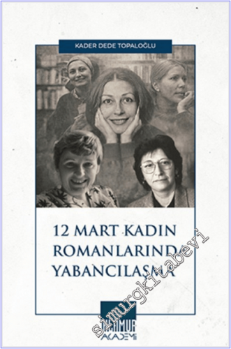 12 Mart Kadın Romancılarında Yabancılaşma -