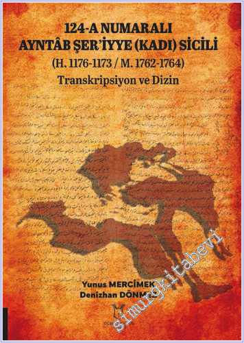 124 - A Numaralı Ayntâb Şer'iyye (Kadı) Sicili : (H. 1176-1173 / M. 1762-1764) Transkripsiyon ve Dizin -