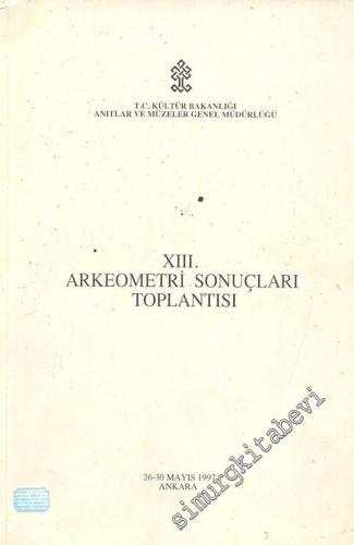 13. Arkeometri Sonuçları Toplantısı, 26 - 30 Mayıs 1997, Ankara -        1998