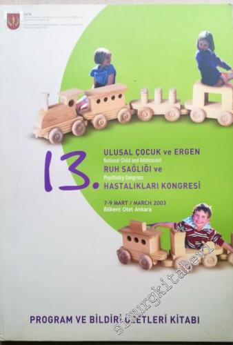 13. Ulusal Çocuk ve Ergen Ruh Sağlığı ve Hastalıkları Kongresi Program ve Bildiri Özetleri = National Child and Adolescent Psychiatry Congress -