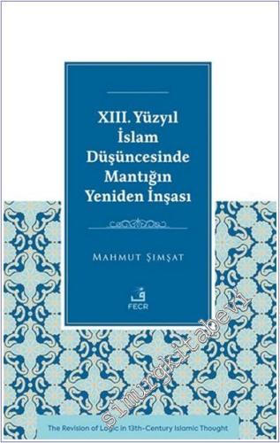 13. Yüzyıl İslam Düşüncesinde Mantığın Yeniden İnşası -        2024