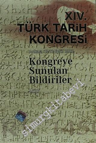 14. Türk Tarih Kongresi - 1. Cilt 9-13 Eylül 2002 Kongreye Sunulan Bildiriler -