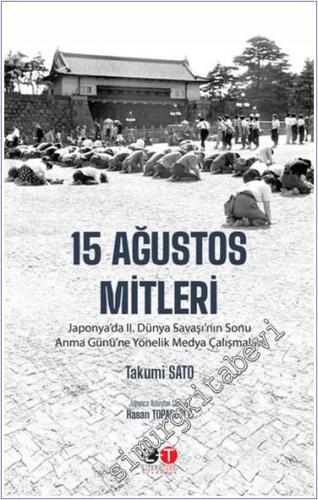 15 Ağustos Mitleri : Japonya'da 2. Dünya Savaşı'nın Sonu Anma Günü'ne Yönelik Medya Çalışmaları -        2024