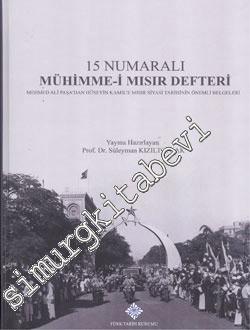 15 Numaralı Mühimme-i Mısır Defteri: Mehmed Ali Paşa'dan Hüseyin Kamil'e Mısır Siyasi Tarihinin Önemli Belgeleri -