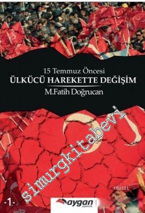 15 Temmuz Öncesi Ülkücü Harekette Değişim -