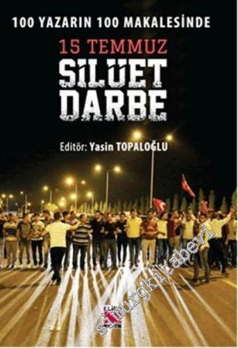 15 Temmuz Silüet Darbe: 100 Yazarın 100 Makalesinde -