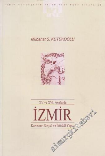 15. ve 16. Asırlarda İzmir Kazasının Sosyal ve İktisadi Yapısı -        2000