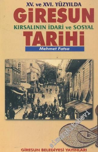 15. ve 16. Yüzyılda Giresun Kırsalının İdari ve Sosyal Tarihi - 2005