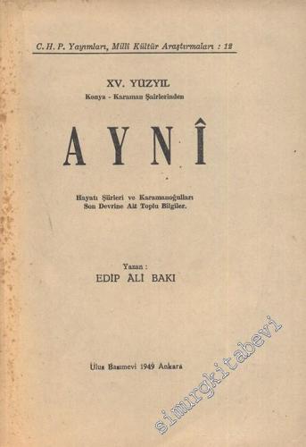15. Yüzyıl Konya - Karaman Şairlerinden Ayni: Hayatı Şiirleri ve Karamanoğulları Son Devrine Ait Toplu Bilgiler  -        1949
