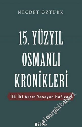 15. Yüzyıl Osmanlı Kronikleri : İlk İki Asrın Yaşayan Hafızası