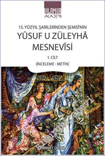 15. Yüzyıl Şairlerinden Şemsi'nin Yusuf u Züleyha Mesnevisi 1. Cilt (İ