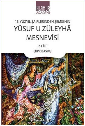 15. Yüzyıl Şairlerinden Şemsi'nin Yusuf u Züleyha Mesnevisi 2. Cilt (Tıpkıbasım) - 2023