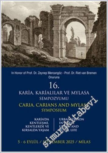 16. Karia, Karialılar ve Mylasa Sempozyumu : Karia'da Kentleşme Kentlerde ve Kırsalda Yaşam = Caria Carians and Mylasa Symposium : Urbanization in Caria Urban and Rural Life -        2025