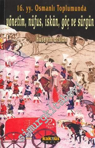 16. Yüzyıl Osmanlı Toplumunda Nüfus Hareketleri: Yönetim Nüfus İskanlar Göçler Sürgünler -        2001