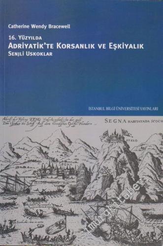 16. Yüzyılda Adriyatik'te Korsanlık ve Eşkiyalık : Senjli Uskoklar