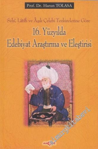 16. Yüzyılda Edebiyat Araştırma ve Eleştirisi: Sehî Lâtîfi ve Âşık Çelebi Tezkirelerine Göre -        2002