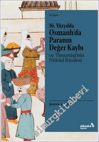 16. Yüzyılda Osmanlı'da Paranın Değer Kaybı ve Timurtaşi'nin Nükud Risalesi -        2020