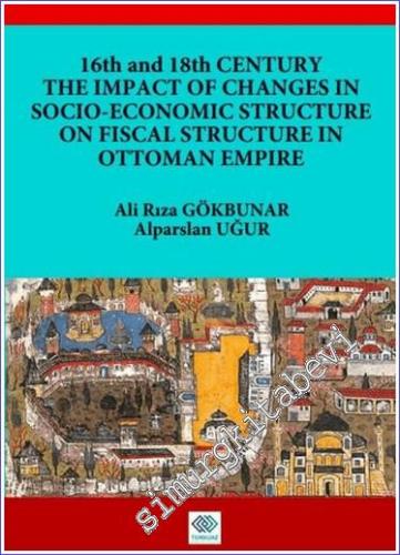 16th and 18th Centruy the Impact of Changes in Socio-Economic Structure on Fiscal Structure in Ottoman Empire - 2024