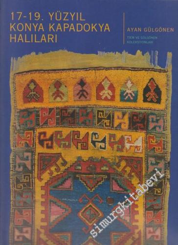 17 - 19. Yüzyıl Konya Kapadokya Halıları - TİEM ve Gülgönen Koleksiyonları -        1997
