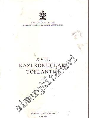 17. Kazı Sonuçları Toplantısı  2:  29 Mayıs - 2 Haziran 1995 -        1996