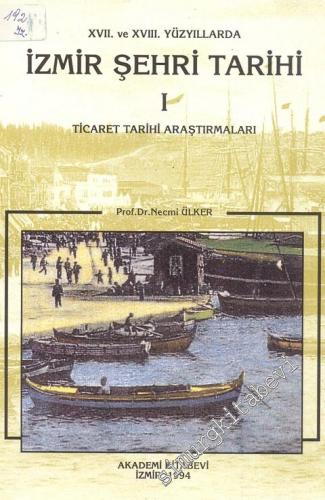 17. ve 18. Yüzyıllarda İzmir Şehri Tarihi 1 : Ticaret Tarihi Araştırmaları -        1994