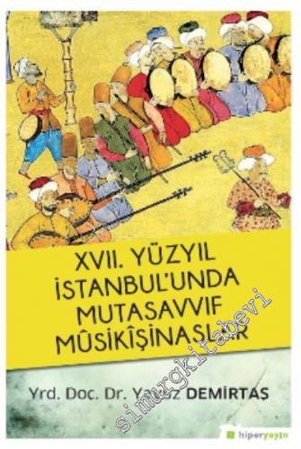 17. Yüzyıl İstanbul'unda Mutasavvıf Mûsikîşinaslar -        2017