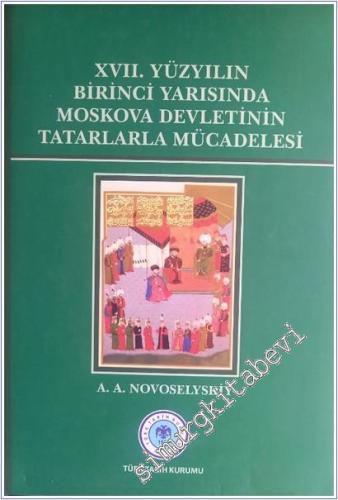 17. Yüzyılın Birinci Yarısında Moskova Devletinin Tatarlarla Mücadelesi CİLTLİ -        2011