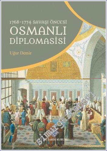 1768-1774 Savaşı Öncesi Osmanlı Diplomasisi -        2023