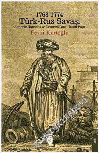 1768 - 1774 Türk - Rus Savaşı Akdeniz Harekatı ve Cezayirli Gazi Hasan Paşa -        2023