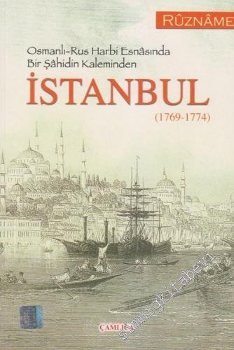 Osmanlı - Rus Harbi Esnasında Bir Şahidin Kaleminden İstanbul 1769 - 1774 - Müellifi Mechûl Bir Rûznâme -        2007