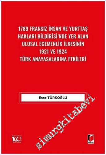 1789 Fransız İnsan ve Yurttaş Hakları Bildirisi'nde Yer Alan Ulusal Egemenlik İlkesinin 1921 ve 1924 Türk Anayasalarına Etkileri -        2024