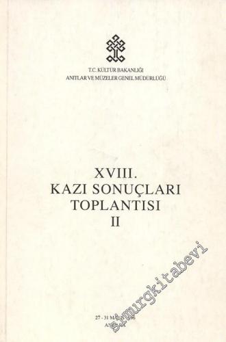 18. Kazı Sonuçları Toplantısı 2: 27 - 31 Mayıs 1996 Ankara -