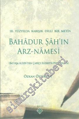 18. Yüzyılda Karışık Dilli Bir Metin Bahâdur Şâh'ın Arz-Namesi: Batırşa Aliyev'den Çariçe Elizaveta Petrovna'ya -