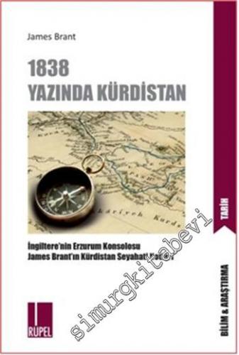 1838 Yazında Kürdistan: İngiltere'nin Erzurum Başkosolosu James Brant'ın Kürdistan Seyahati Notları -