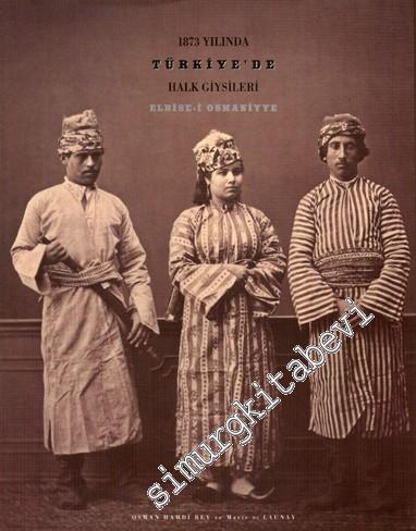 1873 Yılında Türkiye'de Halk Giysileri: Elbise-i Osmaniyye = Les costu