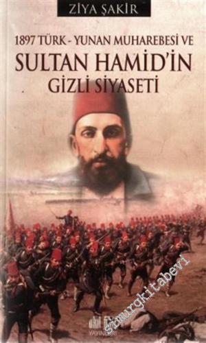 1897 Türk - Yunan Muharebesi ve Sultan Hamid'in Gizli Siyaseti -
