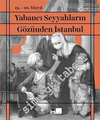 19. - 20. Yüzyıl Yabancı Seyyahların Gözünden İstanbul CİLTLİ -