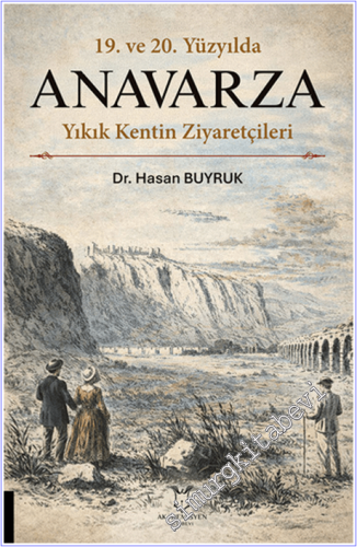 19. ve 20. Yüzyılda Anavarza Yıkık Kentin Ziyaretçileri - 2026