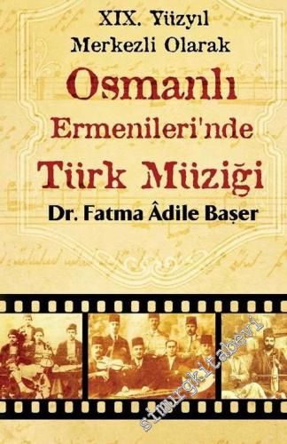 19. Yüzyıl Merkezli Olarak Osmanlı Ermenileri'nde Türk Müziği -