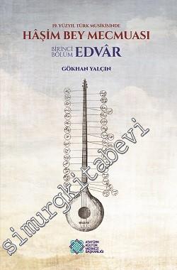 19. Yüzyıl Türk Musikisinde Haşim Bey Mecmuası, Birinci Bölüm: Edvâr -        2016