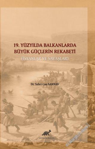 19. Yüzyılda Balkanlarda Büyük Güçlerin Rekabeti : İsyanlar ve Savaşlar -        2021