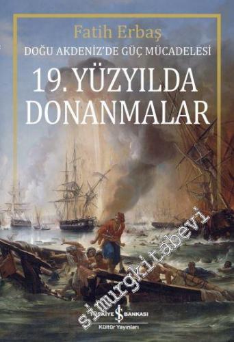 19. Yüzyılda Donanmalar: Doğu Akdeniz'de Güç Mücadelesi -