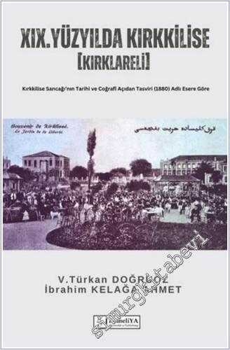 19. Yüzyılda Kırkkilise (Kırklareli) : Kırkkilise Sancağı'nın Tarihi ve Coğrafî Açıdan Tasviri (1880) Adlı Esere Göre -        2025